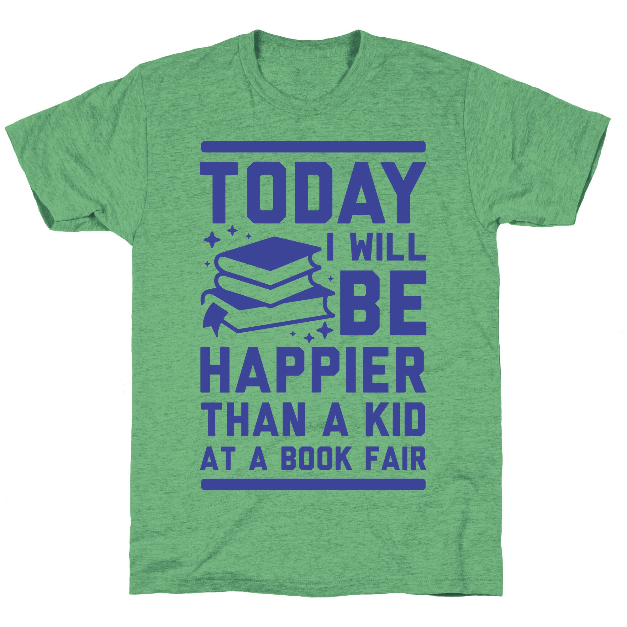 Today I Will Be Happier Than a Kid at a Book Fair Unisex Triblend Tee